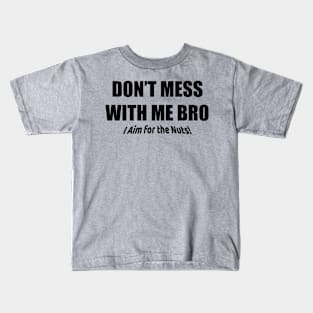 Don't Mess with me Bro! I aim for the nuts Kids T-Shirt